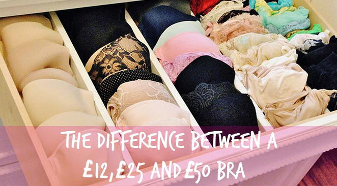 The difference between a £12, £25 and £50 bra...