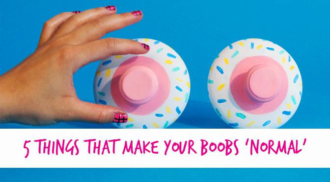 5 Ways to Know Your Boobs are Totally Normal...