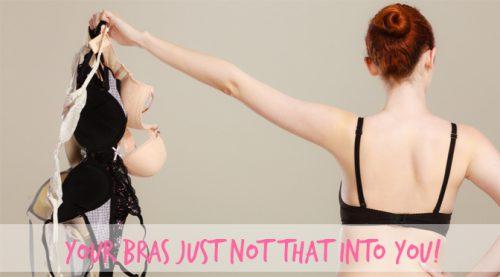 6 Signs your bra is just NOT that into YOU!